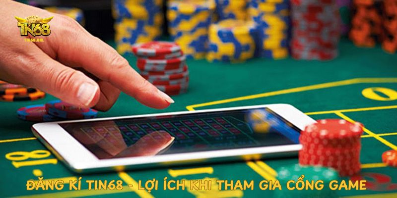 dang-ki-tin68-loi-ich-khi-tham-gia-cong-game