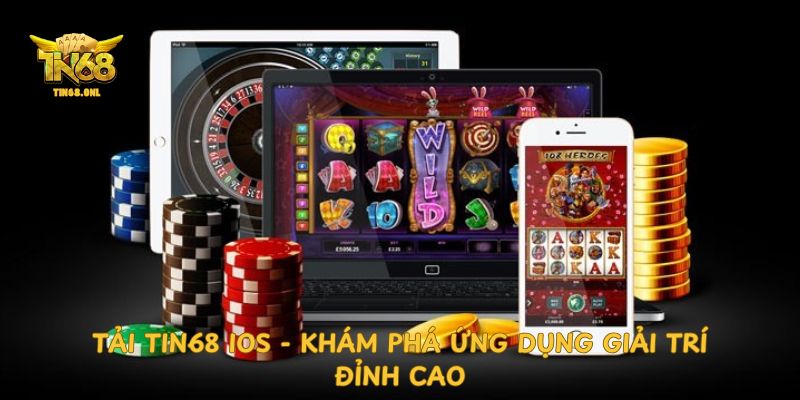 tai-tin68-ios-kham-pha-ung-dung-giai-tri-dinh-cao