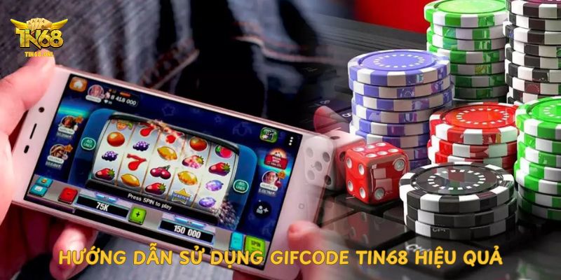 huong-dan-su-dung-gifcode-tin68-hieu-qua